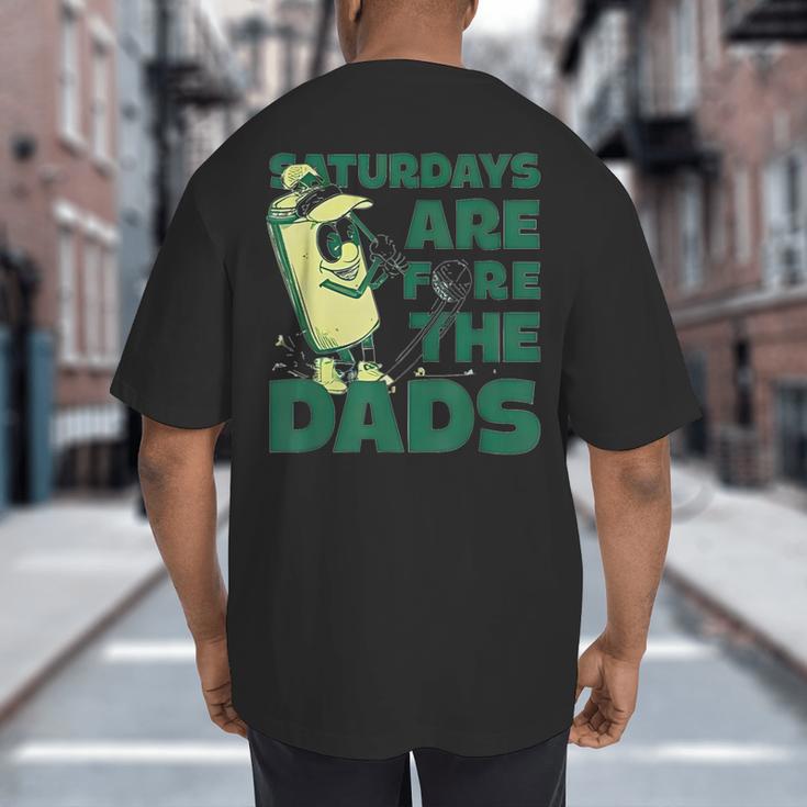 Saturdays Are Fore The Dads Golf Big And Tall Men's T-Shirt Back Print