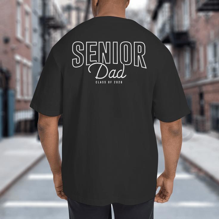 Senior Dad Class Of 2026 Graduation 26 Proud Father Graduate Big And Tall Men's T-Shirt Back Print