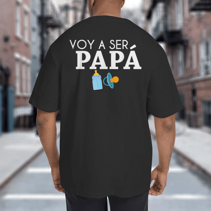 Ser Papa Voy Hacer Papa Voy A Ser Papa Dad To Be In Spanish Big And Tall Men's T-Shirt Back Print