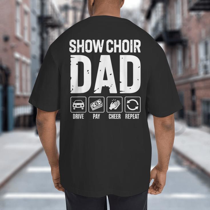 Show Choir Dad Drive Pay Cheer Dad Of A Choir Performer Big And Tall Men's T-Shirt Back Print