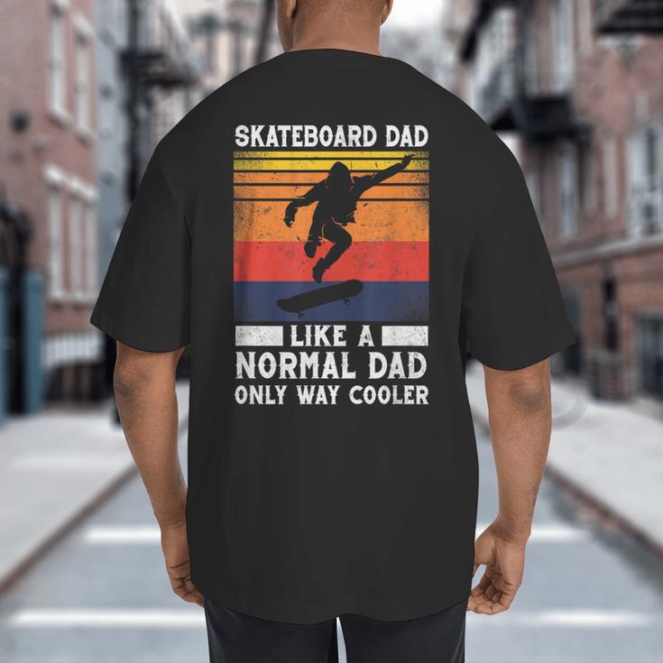 Skateboard Like A Normal Dad Vintage 80S 90S Retro Big And Tall Men's T-Shirt Back Print