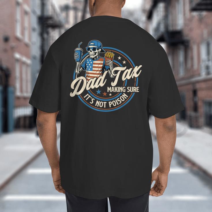 Skeleton Dad Tax Making Sure It's Not Poison Fathers Day Big And Tall Men's T-Shirt Back Print