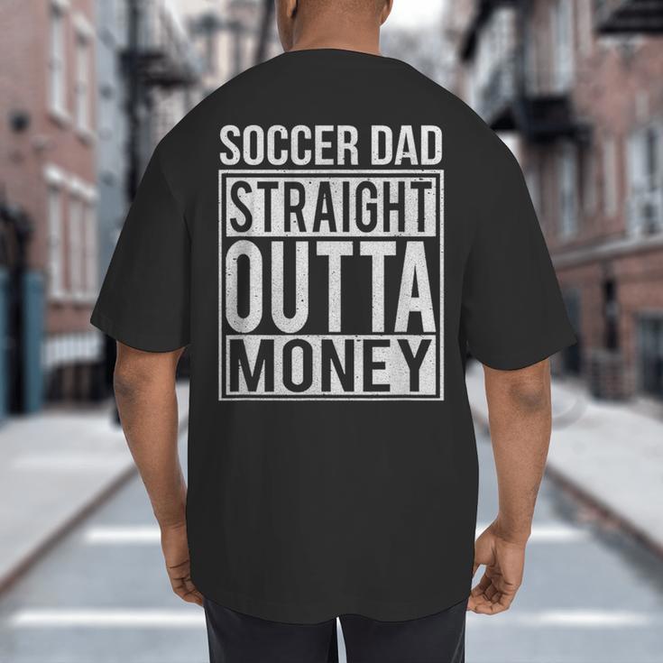 Soccer Dad Straight Outta Money Shirt Football Big And Tall Men's T-Shirt Back Print