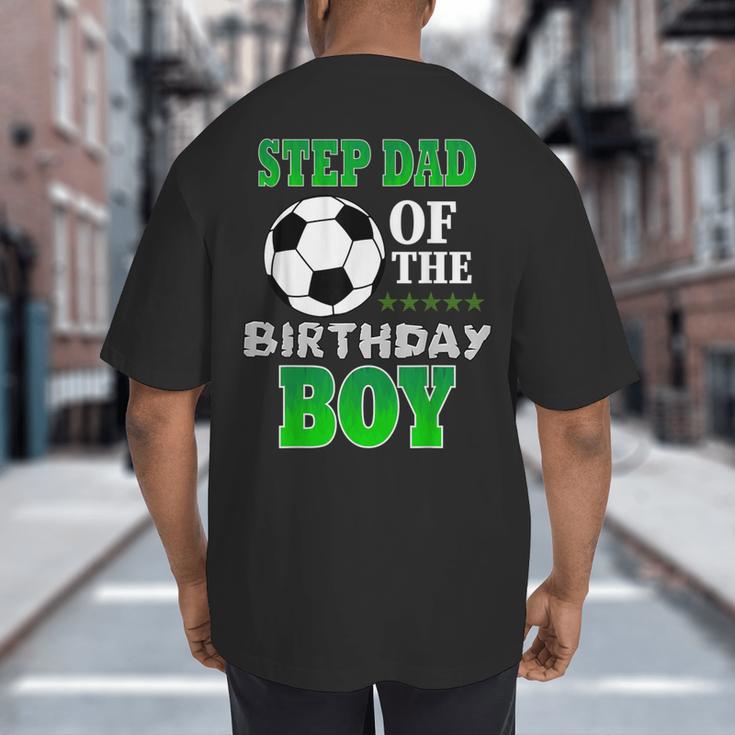Step Dad Of The Birthday Boy Soccer Stars Outfit Big And Tall Men's T-Shirt Back Print