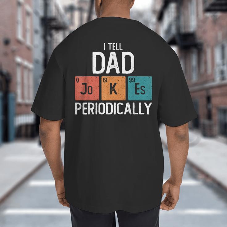 I Tell Dad Jokes Periodically Fathers Day Chemical Big And Tall Men's T-Shirt Back Print