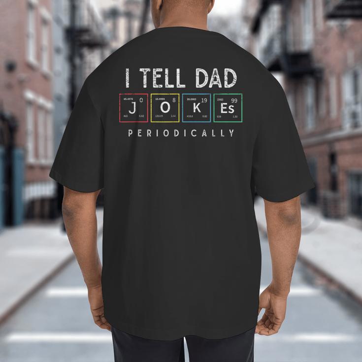 I Tell Dad Jokes Periodically Punny Fathers Day Dad Jokes Big And Tall Men's T-Shirt Back Print