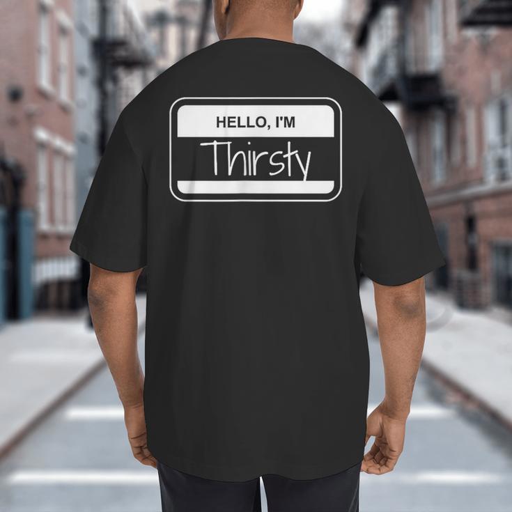 Thirsty Name Tag Hello I'm Thirsty Dad Joke Name Tag Big And Tall Men's T-Shirt Back Print