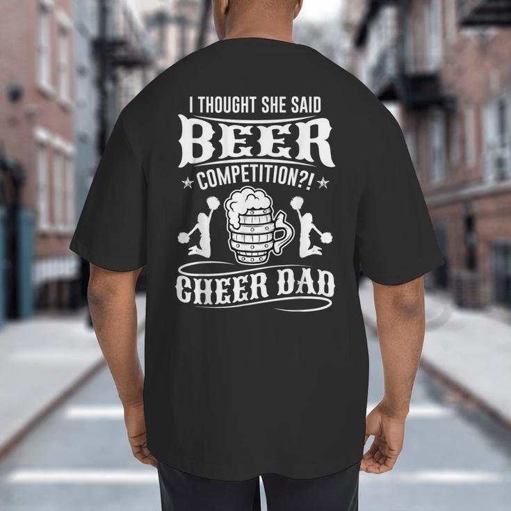 I Thought She Said Beer Competition Cheer Dad Big And Tall Men's T-Shirt Back Print