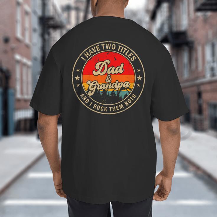 I Have Two Titles Dad & Grandpa I Rock Them Both For Grandpa Big And Tall Men's T-Shirt Back Print