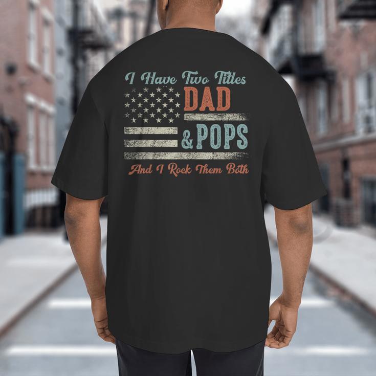 I Have Two Titles Dad & Pops I Rock Them Both Pops Big And Tall Men's T-Shirt Back Print I Have Two Titles Dad & Pops I Rock Them Both Pops Big And Tall Men's T-Shirt Back Print