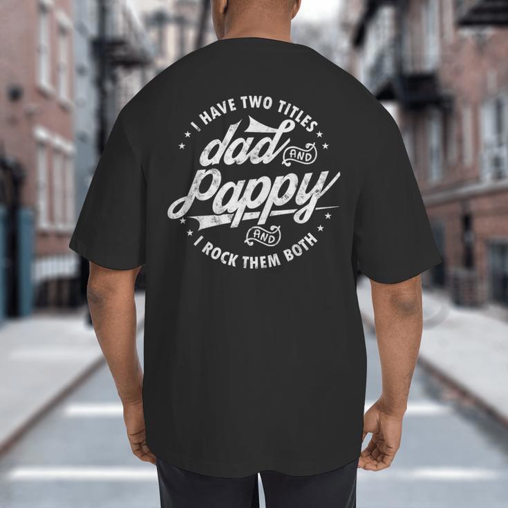 I Have Two Titles Dad And Pappy Saying For Pappy Big And Tall Men's T-Shirt Back Print