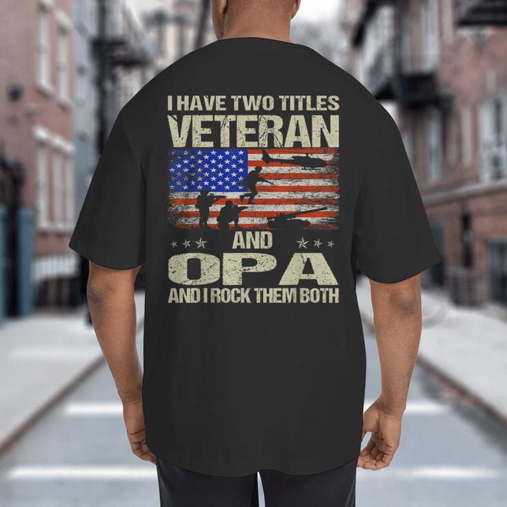 I Have Two Titles Veteran And Opa Dad Papa Grandpa Big And Tall Men's T-Shirt Back Print