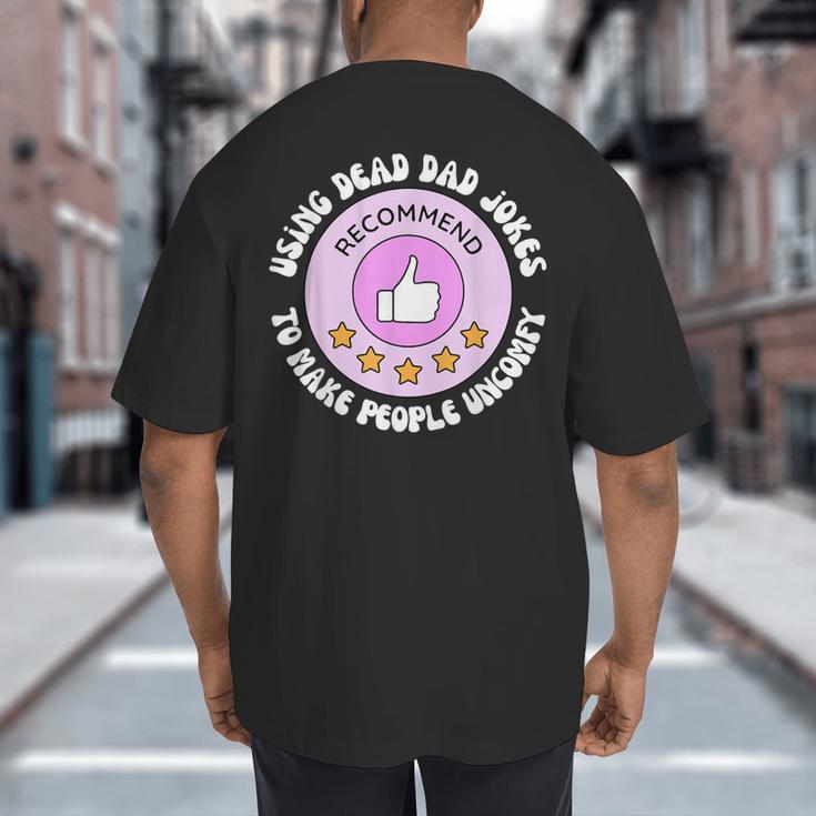 Using Dead Dad Jokes To Make People Uncomfy Vintage Quote Big And Tall Men's T-Shirt Back Print Using Dead Dad Jokes To Make People Uncomfy Vintage Quote Big And Tall Men's T-Shirt Back Print