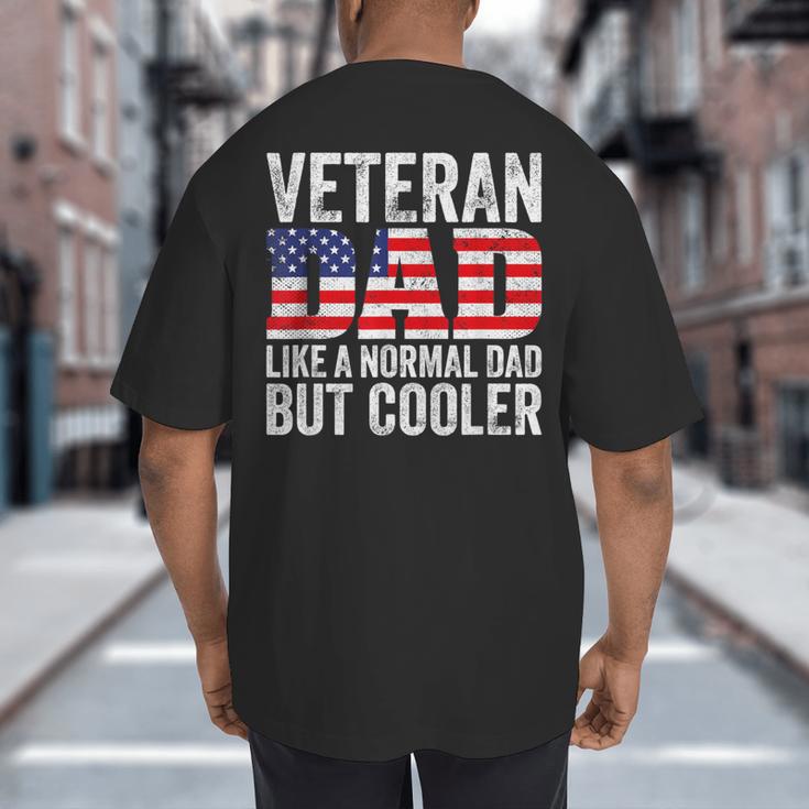 Veteran Dad Like A Normal Dad But Cooler American Flag Big And Tall Men's T-Shirt Back Print