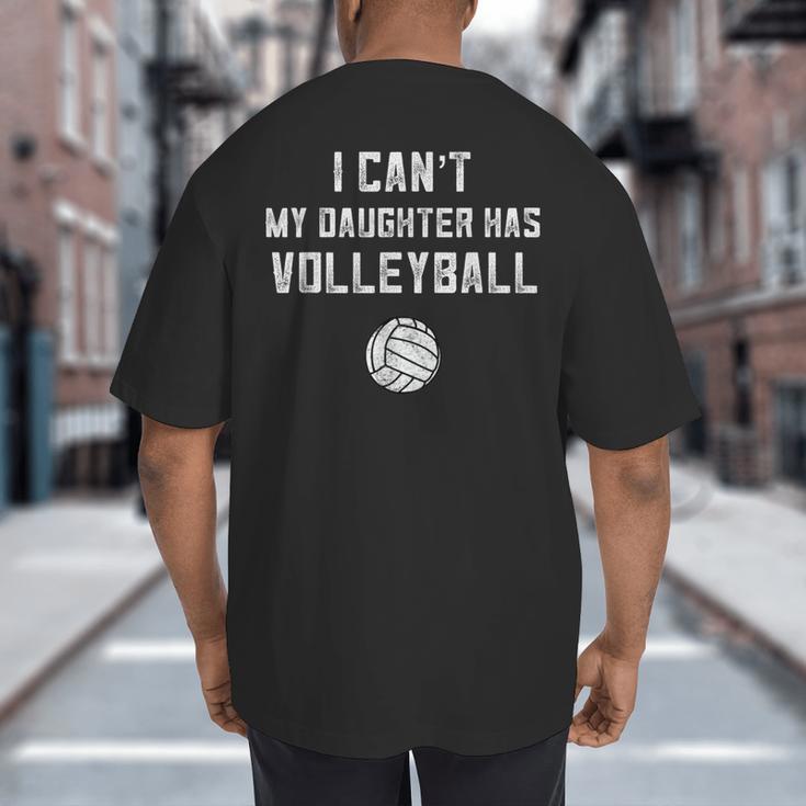 Volleyball Dad Men I Can't My Daughter Has Volleyball Mom Small Big And Tall Men's T-Shirt Back Print