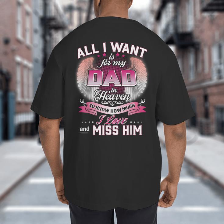 All I Want Is For My Dad In Heaven To Know How Much I Love Big And Tall Men's T-Shirt Back Print All I Want Is For My Dad In Heaven To Know How Much I Love Big And Tall Men's T-Shirt Back Print