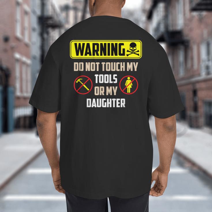 Warning Do Not Touch My Tools Or My Daughter Dad Big And Tall Men's T-Shirt Back Print