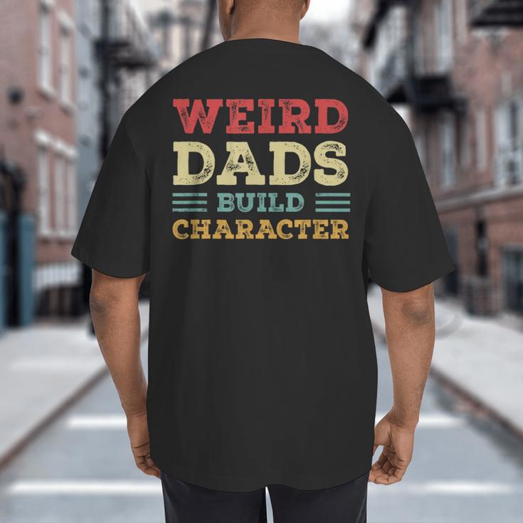Weird Dads Build Character Vintage Big And Tall Men's T-Shirt Back Print