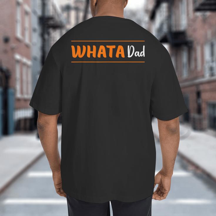 Whata Dad Big And Tall Men's T-Shirt Back Print Whata Dad Big And Tall Men's T-Shirt Back Print