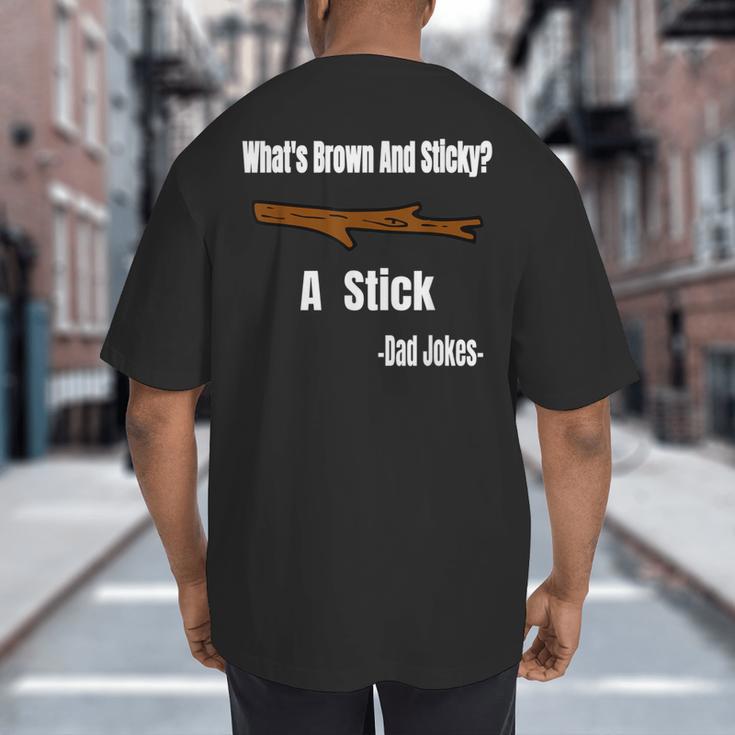 What's Brown And Sticky A Stick -Dad Jokes- Big And Tall Men's T-Shirt Back Print