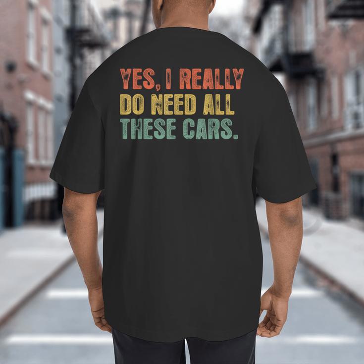 Yes I Really Do Need All These Cars Garage Dad Men Tee Big And Tall Men's T-Shirt Back Print