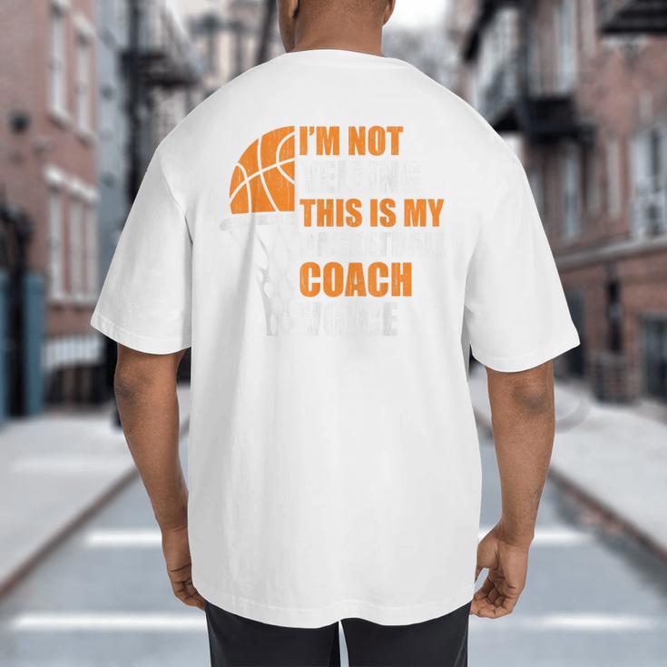 Basketball Not Yelling This Is My Basketball Coach Dad Big And Tall Men's T-Shirt Back Print Basketball Not Yelling This Is My Basketball Coach Dad Big And Tall Men's T-Shirt Back Print