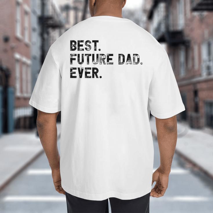 Best Future Dad Ever Gifts For Future Dad Big And Tall Men's T-Shirt Back Print