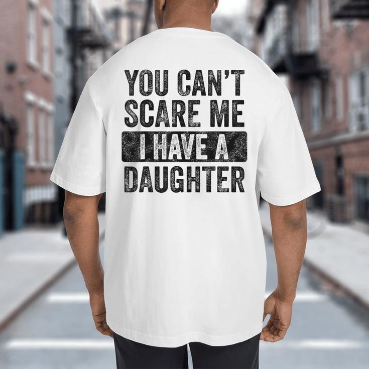 You Can't Scare Me I Have A Daughter Dad Father Joke Big And Tall Men's T-Shirt Back Print