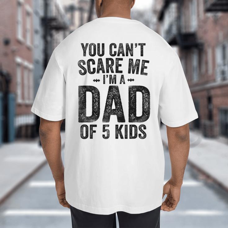 You Can't Scare Me I'm a Dad Of 5 Kids Father's Day Big And Tall Men's T-Shirt Back Print