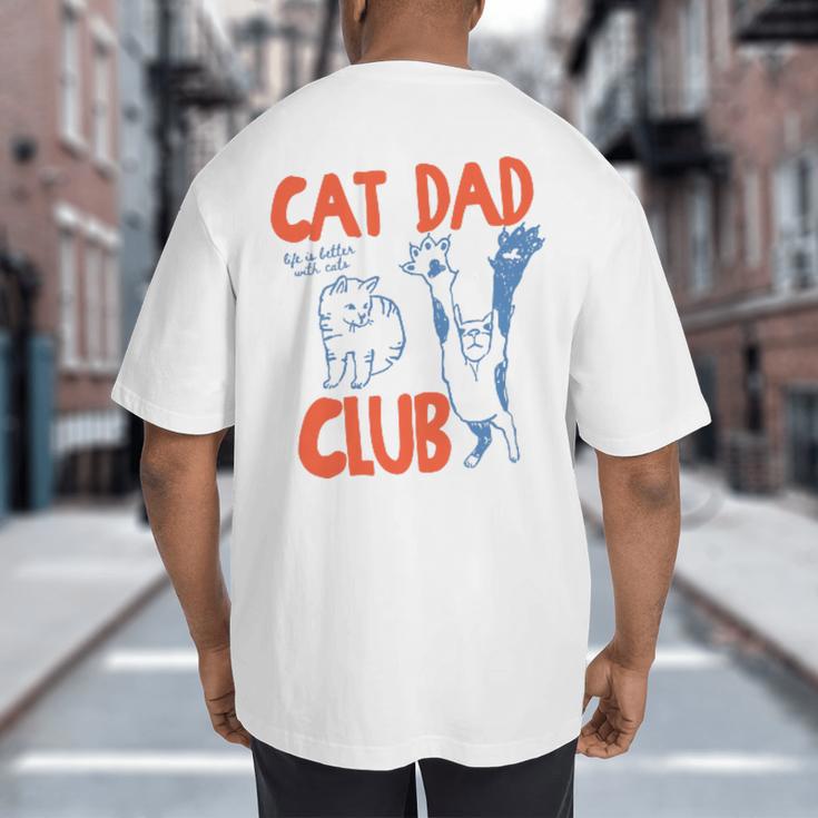Cat Dad Club Life Is Better With Cats Father's Day Cat Dad Big And Tall Men's T-Shirt Back Print