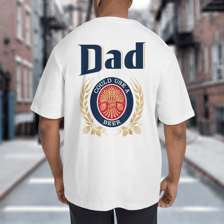 Dad Could Use A Beer Big And Tall Men's T-Shirt Back Print