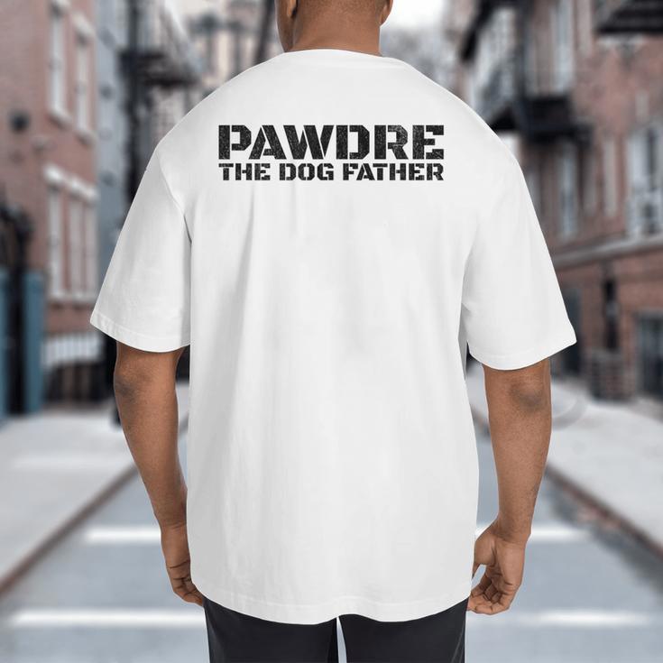 Dog Dad Humor PAWDRE The Dog Father Not Just a Dog Dad Big And Tall Men's T-Shirt Back Print