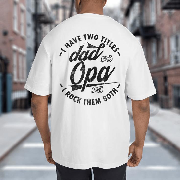 Fathers Day Saying For I Have Two Titles Dad And Opa Big And Tall Men's T-Shirt Back Print