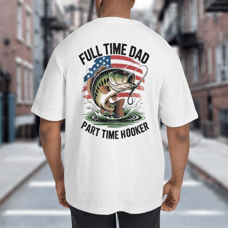 Fishing 4th July Full Time Dad Part Time Hooker On-Back Big And Tall Men's T-Shirt Back Print