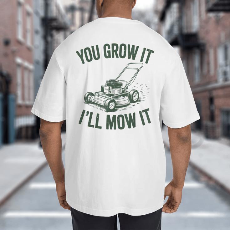 You Grow It I'Ll Mow Lawn Mower Dad Dad Gardening Big And Tall Men's T-Shirt Back Print