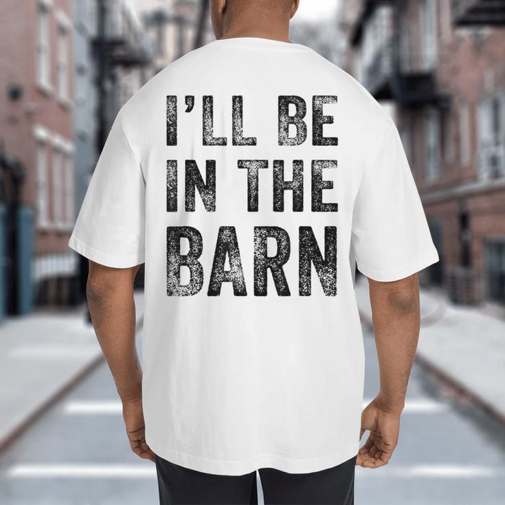 I'Ll Be In The Barn Dad Joke Grandpa Handyman Vintage Big And Tall Men's T-Shirt Back Print