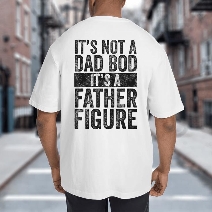 It's Not A Dad BOD It's A Father Figure Vintage Joke Big And Tall Men's T-Shirt Back Print
