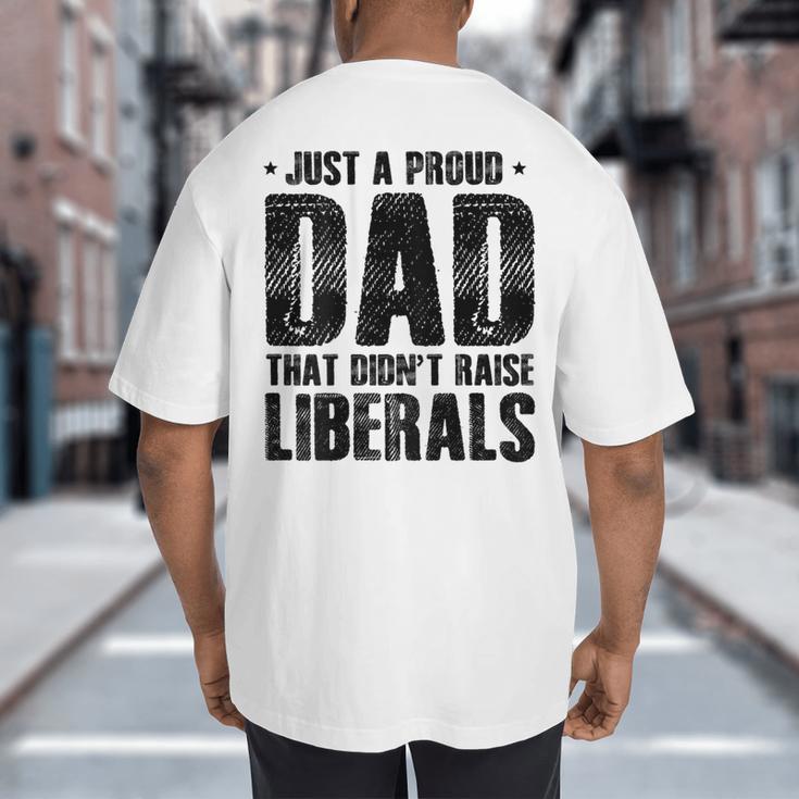 Just A Proud Dad That Didn't Raise Liberals Fun Father's Day Big And Tall Men's T-Shirt Back Print Just A Proud Dad That Didn't Raise Liberals Fun Father's Day Big And Tall Men's T-Shirt Back Print