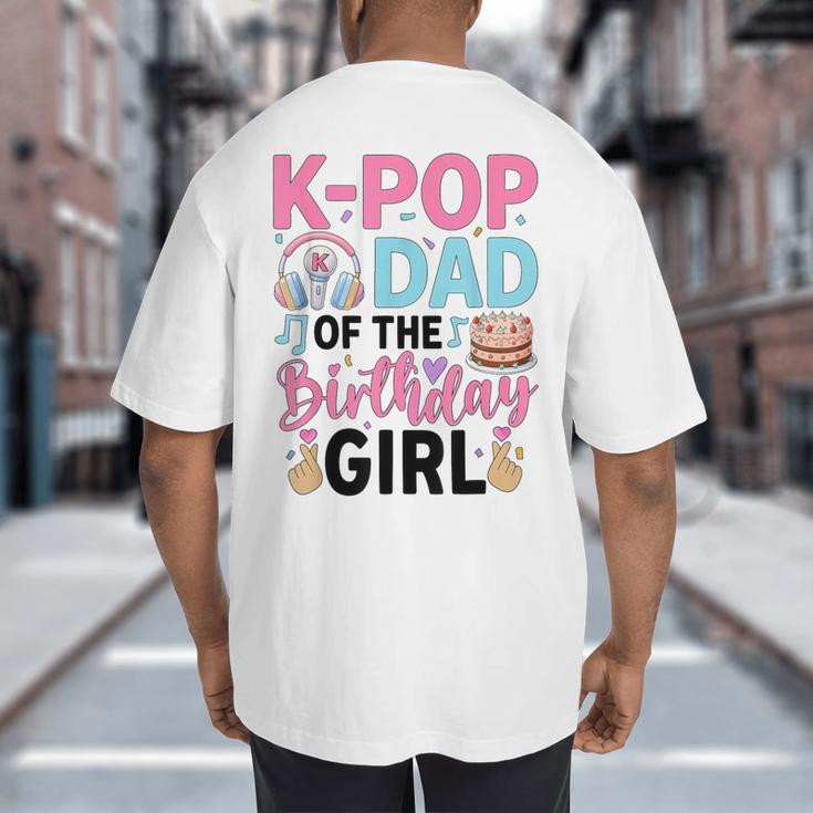 K-Pop Dad Of The Birthday Girl K Pop Birthday Party Big And Tall Men's T-Shirt Back Print