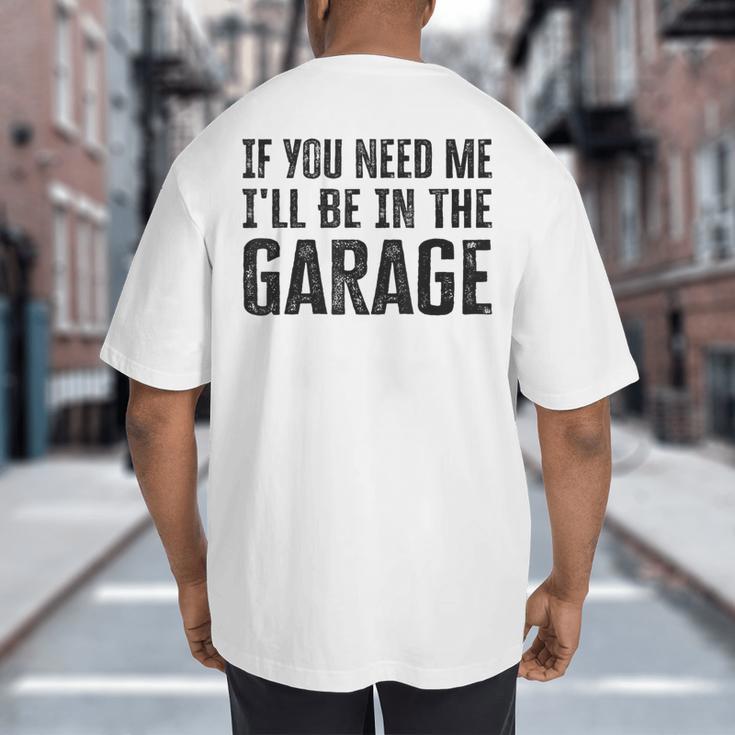If You Need Me I'Ll Be In The Garage Dad Mechanics Big And Tall Men's T-Shirt Back Print