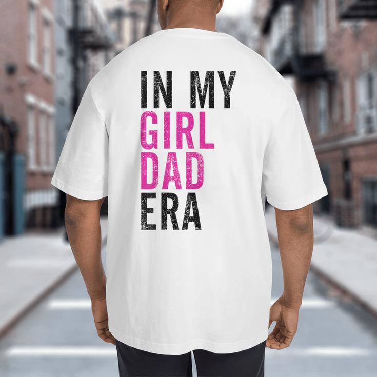 Retro In My Dad Girl Era Father's Day Christmas Big And Tall Men's T-Shirt Back Print