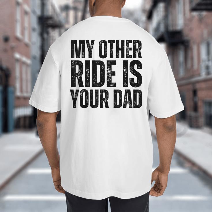 My Other Ride Is Your Dad Best Joke Dad Fathers Day Big And Tall Men's T-Shirt Back Print