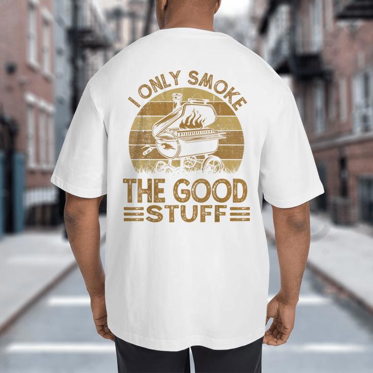 I Only Smoke The Good Stuff BBQ Barbeque Chef Dad Big And Tall Men's T-Shirt Back Print I Only Smoke The Good Stuff BBQ Barbeque Chef Dad Big And Tall Men's T-Shirt Back Print
