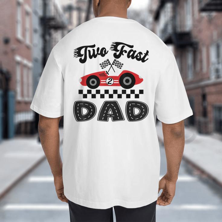 Two Fast Dad Of The Birthday Boy Racing Car Family Big And Tall Men's T-Shirt Back Print