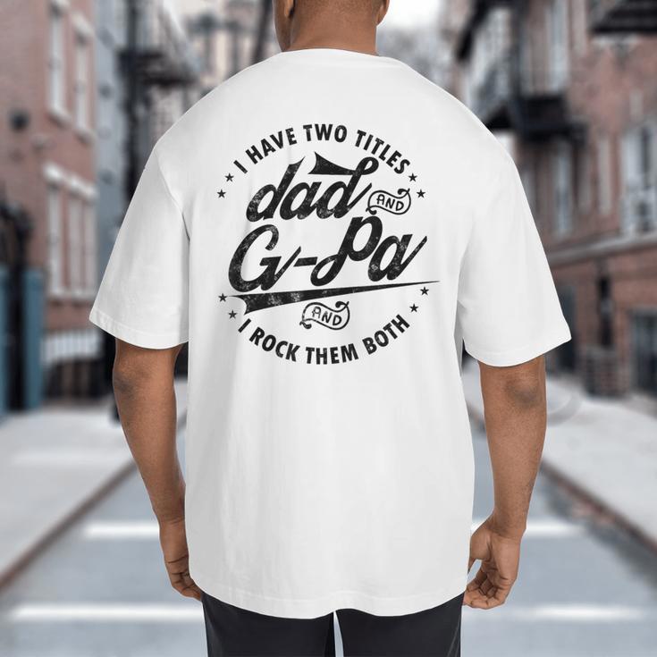 I Have Two Titles Dad And G-Pa For Grandpa G-Pa Big And Tall Men's T-Shirt Back Print I Have Two Titles Dad And G-Pa For Grandpa G-Pa Big And Tall Men's T-Shirt Back Print