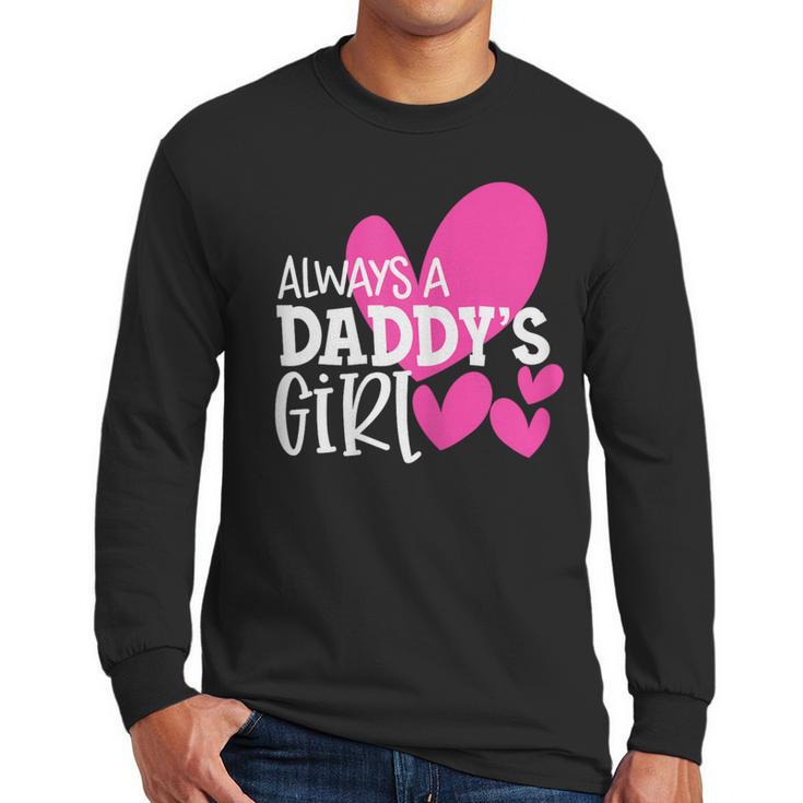 Always a Daddy's Girl Shirt Daughter Girls Women Men Long Sleeve T-Shirt