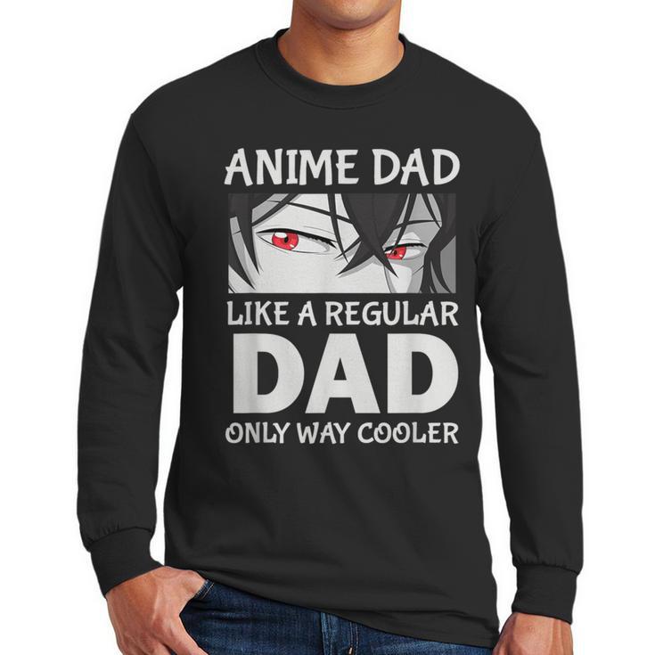 Anime Dad Like A Regular Dad Only Cooler Fathers Day Otaku Men Long Sleeve T-Shirt