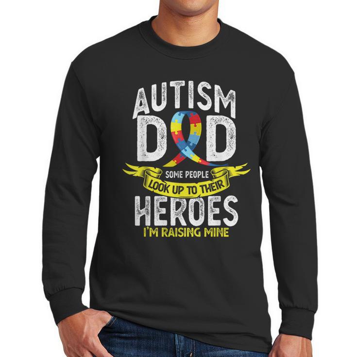 Autism Dad Some People Look Up To Their Heroes Autism Men Long Sleeve T-Shirt