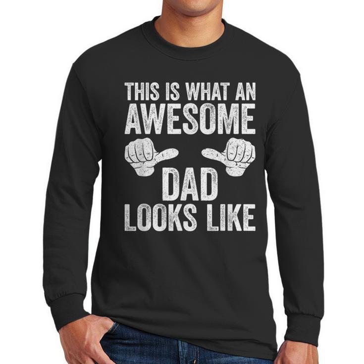 This Is What An Awesome Dad Looks Like Shirt Men Fathers Day Men Long Sleeve T-Shirt