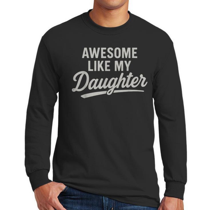 Awesome Like My Daughter Fathers Day Dad Men Long Sleeve T-Shirt